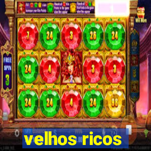 velhos ricos